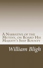 A Narrative of the Mutiny, on Board His Majesty's Ship Bounty