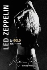 Led Zeppelin The Definitive Biography: Led to Gold 1967 - 1989