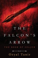 The Falcon's Arrow: The Book of Seljuk