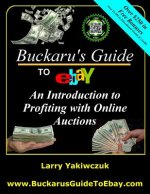Buckaru's Guide to eBay: An Introduction to Profiting with Online Auctions