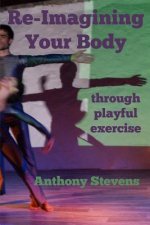 Re-Imagining Your Body: Through Playful Exercise