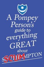 Pompey Person's Guide to Everything Great About Southampton