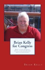 Brian Kelly for Congress: How to run for Public Office. Contains Helpers and Platform Points