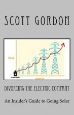 Divorcing The Electric Company: The Savvy Buyer's Guide to Solar Electricity
