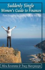 Suddenly Single Women's Guide to Finances: From Struggling to Secure Single, at Any Age