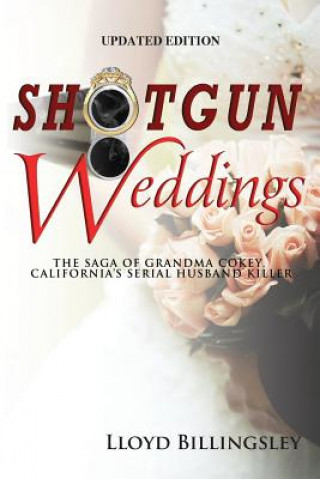 Shotgun Weddings: The Saga of Grandma Cokey, California's Serial Husband Killer