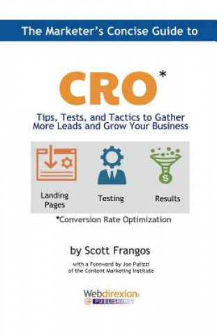 The Marketer's Concise Guide to CRO: Tips, Tests, and Tactics to Gather More Leads and Grow Your Business