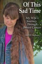 Of This Sad Time: My Wife's Journey Through Breast Cancer