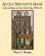 An Old Merchant's House: Life at Home in New York City 1835-1865