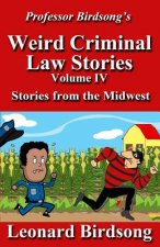 Professor Birdsong's Weird Criminal Law Stories: Volume IV - Stories from the Midwest