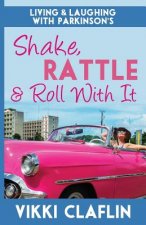 Shake, Rattle & Roll With It: Living and Laughing with Parkinson's