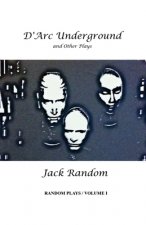 D'Arc Underground & Other Plays: Random Plays, Volume I