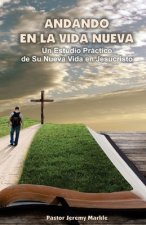 Andando en la Vida Nueva: Un Estudio Práctico de Su Nueva Vida en Jesucristo