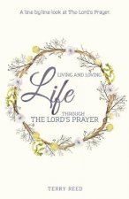 Living and Loving Life Through The Lord's Prayer