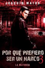 Por que prefiero ser un narco 3: La matanza