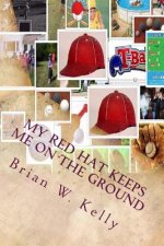 My Red Hat Keeps Me on the Ground: Without My Red Hat I Would Fly
