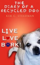 The Diary of a Recycled Dog: Live. Love. Bark!