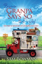 Because Granpa Says So That's Why!: The Wit & Wisdom of Granpa Cratchet