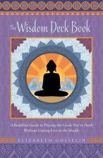 The Wisdom Deck Book: A Buddhist Guide to Playing the Cards You're Dealt Without Getting Lost in the Shuffle