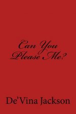 Can You Please Me?: Can You Please Me?