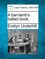 A Bar-Lamb's Ballad Book.