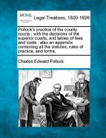 Pollock's Practice of the County Courts: With the Decisions of the Superior Courts, and Tables of Fees and Costs: Also an Appendix Containing All the