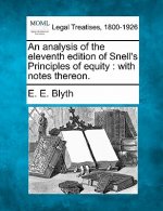 An Analysis of the Eleventh Edition of Snell's Principles of Equity: With Notes Thereon.