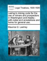 Leehey's Mining Code for the Use of Miners and Prospectors in Washington and Alaska: With Notes and Annotations and Forms for General Use.