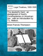 The Student's Kent: An Abridgment of Kent's Commentaries on American Law: With an Introduction by T.L. Nelson.