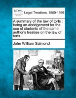 A Summary of the Law of Torts: Being an Abridgement for the Use of Students of the Same Author's Treatise on the Law of Torts.