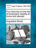 Four Lectures on the Law of Employers' Liability at Home and Abroad.