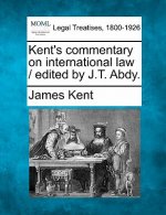 Kent's Commentary on International Law / Edited by J.T. Abdy.