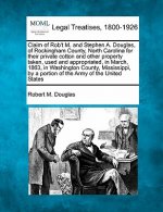 Claim of Rob't M. and Stephen A. Douglas, of Rockingham County, North Carolina for Their Private Cotton and Other Property Taken, Used and Appropriate