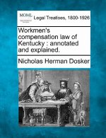 Workmen's Compensation Law of Kentucky: Annotated and Explained.