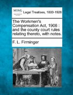 The Workmen's Compensation ACT, 1906: And the County Court Rules Relating Thereto, with Notes.