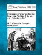 Shakespeare's Law and Latin: How I Was Exposed by Mr. J.M. Robertson, M.P.