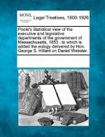 Poole's Statistical View of the Executive and Legislative Departments of the Government of Massachusetts, 1853: To Which Is Added the Eulogy Delivered