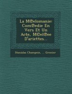La M℗elomanie: Com℗edie En Vers Et Un Acte, M(c)el℗ee D'ariettes...
