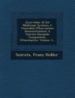 Ayurvedas: Id Est Medicinae Systema a Venerabili D'Hanvantare Demonstrantum a Su Ruta Discipulo Compositum. Uttaratantra, Volume