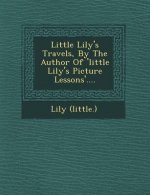 Little Lily's Travels, by the Author of 'Little Lily's Picture Lessons'....