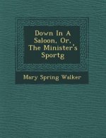 Down in a Saloon, Or, the Minister's Sport G