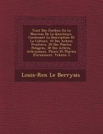 Trait Des Jardins Ou Le Nouveau de La Quintinye, Contenant La Description Et La Culture, 10 Des Arbres Fruitiers, 20 Des Plantes Potag Res, 30 Des Arb
