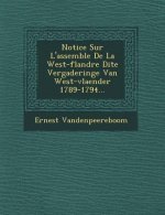 Notice Sur L'Assembl E de La West-Flandre Dite Vergaderinge Van West-Vlaender 1789-1794...