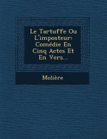 Le Tartuffe Ou L'Imposteur: Comedie En Cinq Actes Et En Vers...