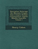 Description Historique Des Monnaies Frapp Es Sous L'Empire Romain Commun Ment Appel Es M Dailles Imp Riales, Volume 7