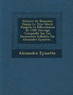 Histoire de Beaucaire Depuis Le Xiiie Silecle Jusqu'la La R Evolution de 1789: Ouvrage Compos E Sur Les Documents in Edits Par Alexandre Eyssette...