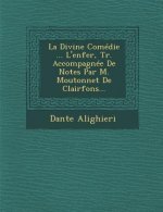 La Divine Comedie ... L'Enfer, Tr. Accompagnee de Notes Par M. Moutonnet de Clairfons...