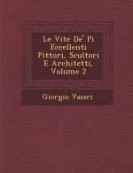 Le Vite de' Pi Eccellenti Pittori, Scultori E Architetti, Volume 2