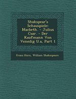 Shakspear's Schauspiele: Macbeth. - Julius C Sar. - Der Kaufmann Von Venedig U.A, Part 1