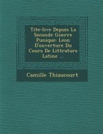 Tite-live Depuis La Seconde Guerre Punique: Le�on D'ouverture Du Cours De Litt�rature Latine ...